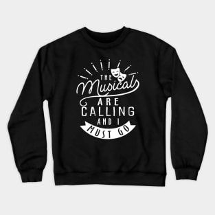 The Musicals Are Calling and I Must Go Crewneck Sweatshirt